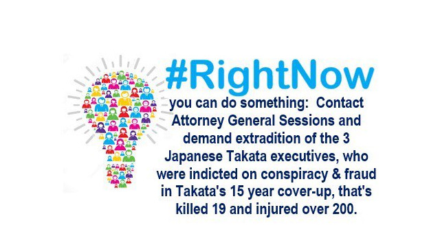 #RightNow You can do something. Contact attorney General Sessions and demand extradition of the 3 Japanese Takata executives, who were indicted on conspiracy and fraud in Takata’s 15 year cover up, that’s killed 19 and injured over 200