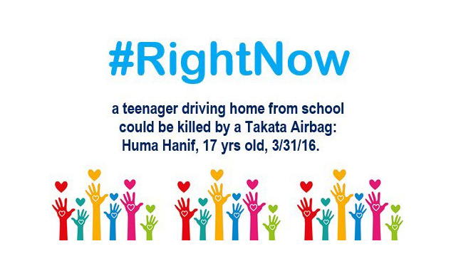 #RightNow a teenager driving home from school could be killed by a Takata Airbag: Huma Hanif, 17 Years Old 3/31/16