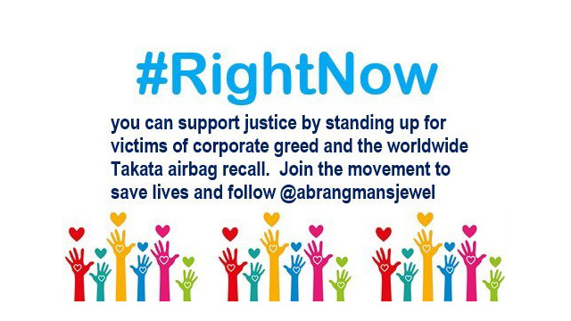 #RightNow you can support justice by standing up for victims of corporate greed and the worldwide Takata airbag recall. Join the movement to save lives and follow @abgrangmansjewel